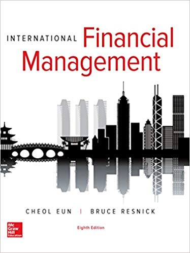 International Financial Management, 8e Cheol S. Eun, Bruce G. Resnick, Solution manual