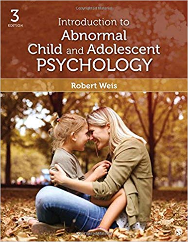 Introduction to Abnormal Child and Adolescent Psychology (3rd ed.) Thousand Oaks Weis, R. Test Bank