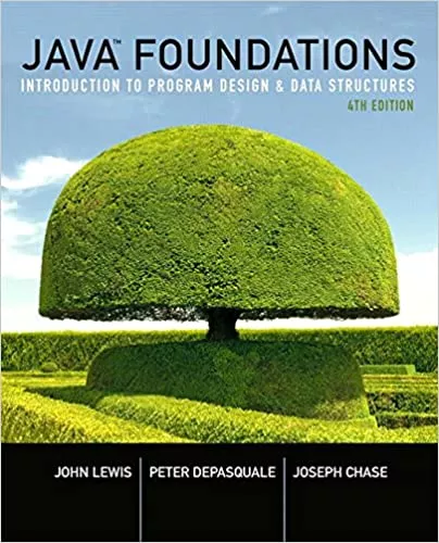 Java Foundations Introduction to Program Design and Data Structures, 4E John Lewis, Peter DePasquale, Joe Chase, Solution Manual