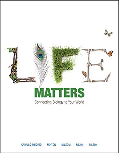 Life Matters Connecting Biology to Your World, 1st Edition Dora Cavallo-Medved, Brock Fenton, Bill Milsom, Shelby Riskin, Kenneth Wilson Test Bank