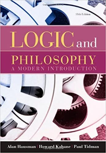 Logic and Philosophy A Modern Introduction, 11th Edition Alan Hausman, Howard Kahane, Paul Tidman Solution Manual