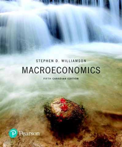 Macroeconomics, Fifth Canadian Edition, 5E Stephen D. Williamson Instructor's Manual