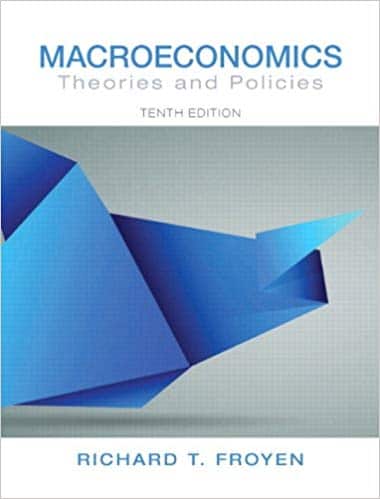 Macroeconomics Theories and Policies, 10E Richard T. Froyen instructor Manual
