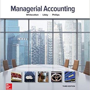 Managerial Accounting, 3e Stacey M. Whitecotton, Robert Libby, Fred Phillips Test Bank