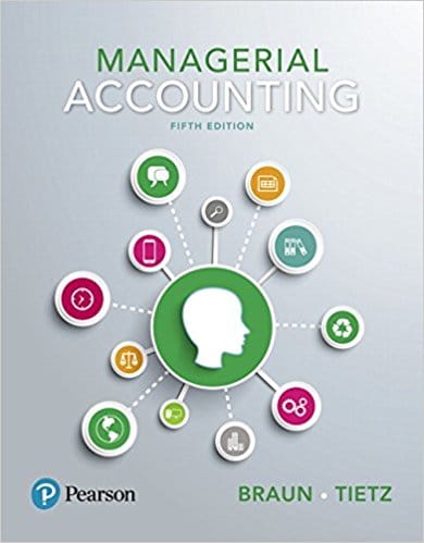 Managerial Accounting, 5E Karen W. Braun, Wendy M. Tietz Instructor's Solutions Manual