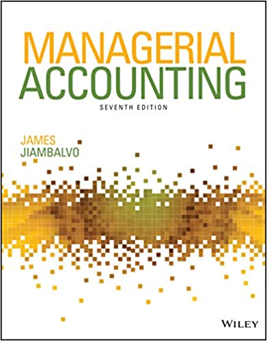 Managerial Accounting, 7th Edition James Jiambalvo 2020 Test Bank