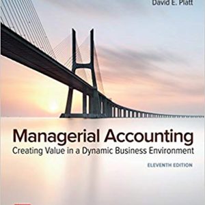 Managerial Accounting Creating Value in a Dynamic Business Environment, 11e Ronald W. Hilton, David E. Platt, Test Bank