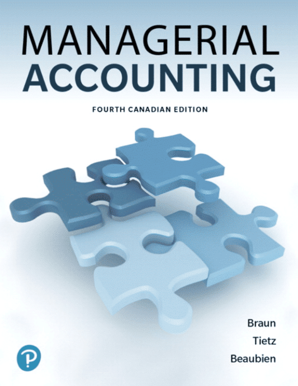Managerial Accounting, Fourth Canadian 4E 2020 W. Braun, M. Tietz, Beaubien, Test Bank PDF