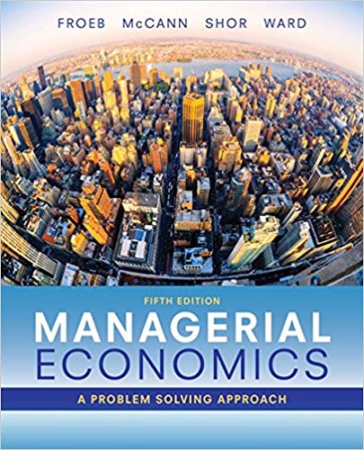 Managerial Economics 5th Edition Luke M. Froeb, Brian T. McCann, Michael R. Ward, Mike Shor Test Bank