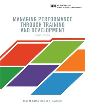 Managing Performance through Training and Development , 8th Edition Alan M. Saks; Robert R. Haccoun Test Bank