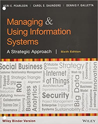 Managing and Using Information Systems A Strategic Approach, Binder Ready Version 6th Edition Pearlson Saunders Galletta 2016 Solution Manual