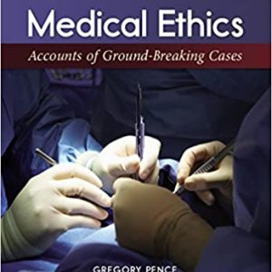 Medical Ethics Accounts of Ground-Breaking Cases , 8e Gregory Pence Test Bank