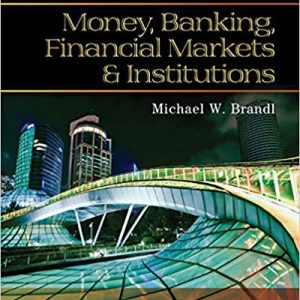 Money, Banking, Financial Markets and Institutions 1st Edition Michael Brandl Test Bank