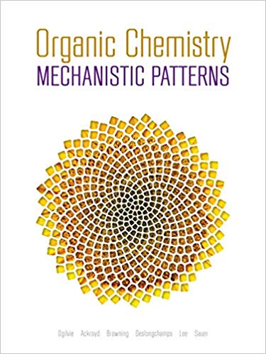 Organic Chemistry Mechanistic Patterns 1st Edition William Ogilvie; Nathan Ackroyd; C. Scott Browning; Ghislain Deslongchamps Felix Lee; Effie Sauer Test Bank