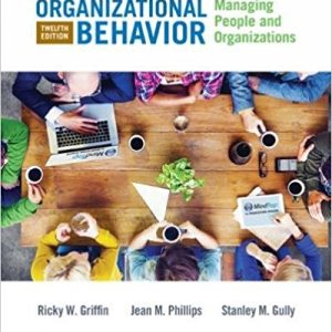 Organizational Behavior Managing People and Organizations, 12th Edition Ricky W. Griffin; Jean M. Phillips; Stanley M. Gully Test Bank