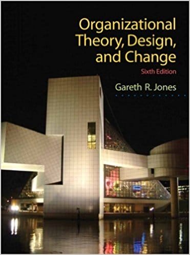Organizational Theory, Design and Change, 6th Edition Gareth R. Jones Test Bank