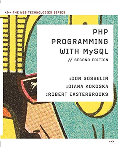 PHP Programming with MySQL The Web Technologies Series, 2nd Edition Don Gosselin, Diana Kokoska, Robert Easter brooks Instructor's Manual