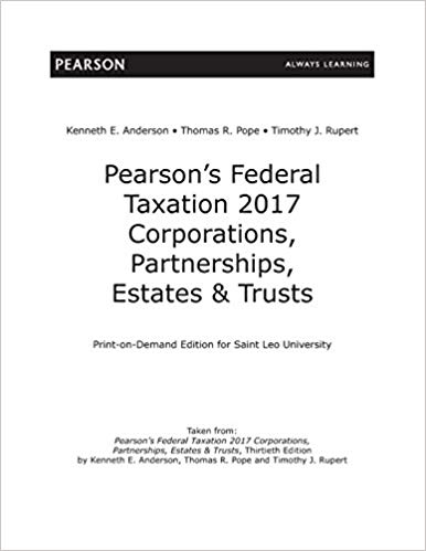 Pearson's Federal Taxation 2017 Corporations, Partnerships, Estates & Trusts, 30th edition R. Pope, J. Rupert ,E. Anderson, Test Bank