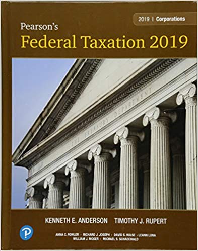 Pearson's Federal Taxation 2019 Corporations, Partnerships, Estates and Trust Prentice 32E Timothy J. Rupert, Kenneth E. Anderson Instructor's Solutions Manual