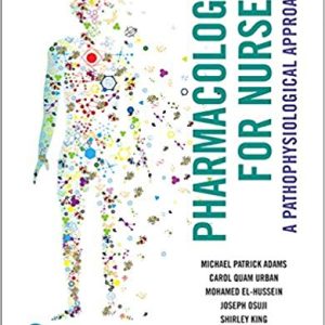 Pharmacology for Nurses A Pathophysiological Approach, Second Canadian Edition, 2E Michael Patrick Adams Test Bank