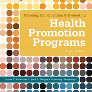 Planning, Implementing, & Evaluating Health Promotion Programs A Primer, 6th E McKenzie, , Neiger, Thackeray, Instructor manual w Test Bank