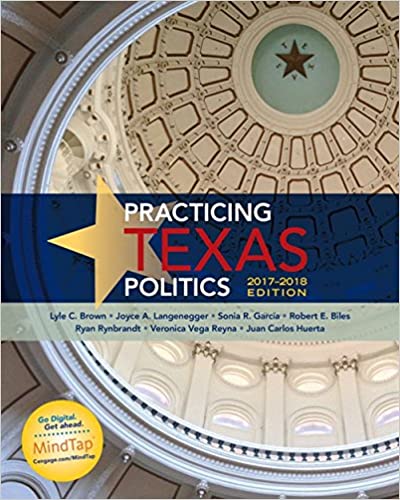 Practicing Texas Politics, 2017-2018 Edition, 17th Edition Lyle C. Brown, Joyce A. Langenegger, Sonia García, Robert E. Biles, Ryan Rynbrandt, Veronica Vega Reyna, Juan Carlos Huerta Test Bank