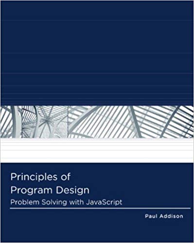Principles of Program Design Problem-Solving with JavaScript, 1st Edition Paul Addison Instructor solution Manual