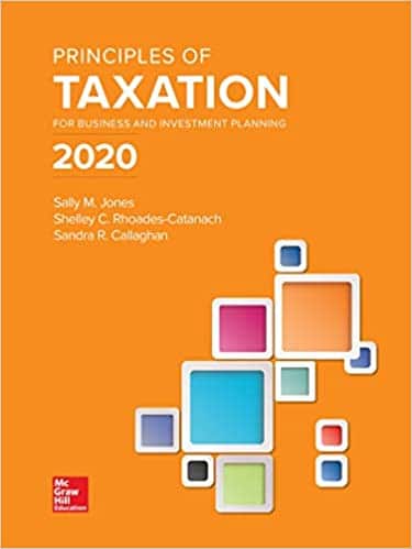 Principles of Taxation for Business and Investment Planning 2020 Edition, 23e M. JonesC. Rhoades Catanach Solution Manual