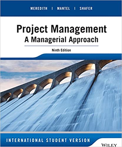 Project Management A Managerial Approach, 9th Edition International Student Version Meredith, Mantel, Shafer Test Bank
