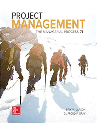 Project Management The Managerial Process, 7e Erik W. Larson, Clifford F. Gray Instructor Solution Manual