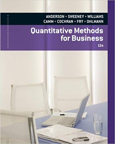 Quantitative Methods for Business, 12th Edition David R. Anderson, Dennis J. Sweeney, Thomas A. Williams, Jeffrey D. Camm, James J. Cochran, Michael J. Fry, Jeffrey W. Ohlmann Test Bank
