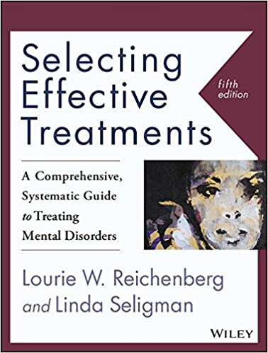 Selecting Effective Treatments A Comprehensive, Systematic Guide to Treating Mental Disorders, 5th Edition Lourie W.Reichenberg, Linda Seligman 2016 Test Bank