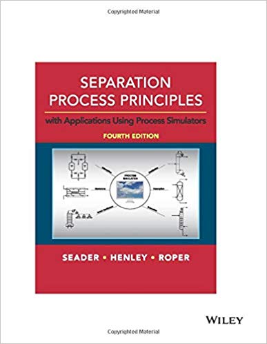 Separation Process Principles with Applications Using Process Simulators, 4th Edition Seader, Henley, Roper Instructor Solution Manual