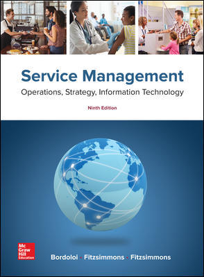 Service Management Operations, Strategy, Information Technology, 9e Bordoloi, A. Fitzsimmons, J. Fitzsimmons Instructor's Manual