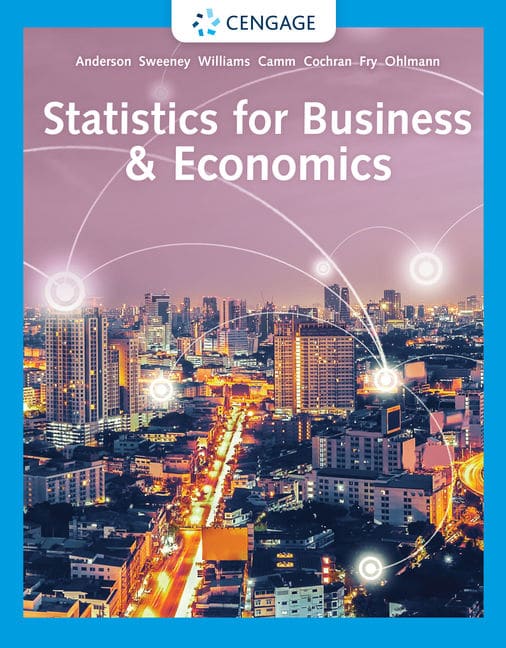 Statistics for Business & Economics, 14th Edition David R. Anderson, Dennis J. Sweeney, Thomas A. Williams, Jeffrey D. Camm, James J. Cochran, Michael J. Fry, Jeffrey W. Ohlmann Solution Manual
