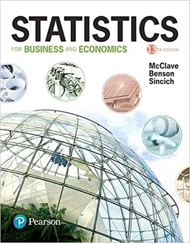 Statistics for Business and Economics, 13th Edition James T. McClave P. George Benson, James T. McClave Terry T. Sincich Instructor Solution Manual