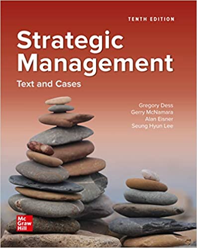 Strategic Management Text and Cases 10e Gregory G. Dess Alan B. Eisner, Gerry McNamara 2020 Instructor solution manual