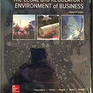 The Legal and Regulatory Environment of Business, 18e Marisa Anne Pagnattaro, Daniel R. Cahoy, Julie M. Magid, O. Lee Reed Test Bank