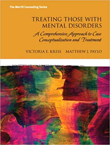 Treating Those with Mental Disorders A Comprehensive Approach to Case Conceptualization and Treatment, 2E   E. Kress, J. Paylo IM w Test bank