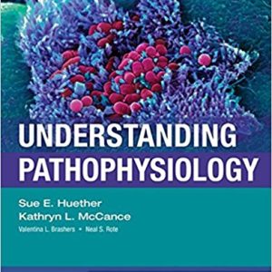 Understanding Pathophysiology, 6e Sue E. Huether Kathryn L. McCance (Publisher Mosby) Test Bank