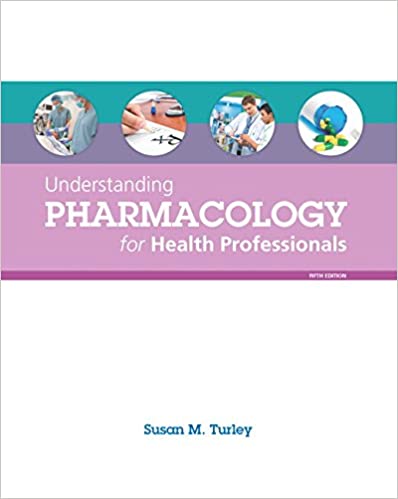 Understanding Pharmacology for Health Professionals, 5th Edition Susan M. Turley, Instructor manual Instructor manual