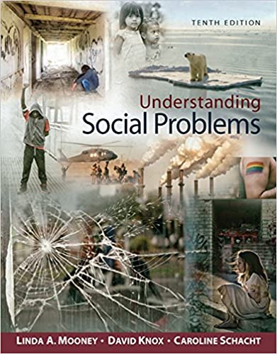 Understanding Social Problems, 10th Edition Linda A. Mooney, Ph.D., David Knox, Ph.D., Caroline Schacht, M.A. Test Bank