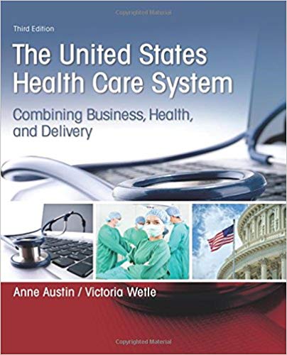 United States Health Care System Combining Business, Health, and Delivery, The, 3rd Edition Anne Austin Victoria Wetle Test Bank
