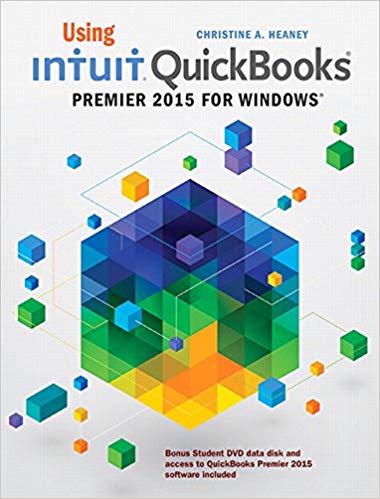 Using Intuit QuickBooks Premier 2015 for Windows Christine A. Heaney Instructor Solution Manual