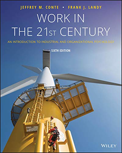 Work in the 21st Century An Introduction to Industrial and Organizational Psychology, 6th Edition Conte, Landy Test Bank