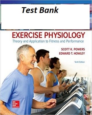 Exercise Physiology Theory and Application to Fitness and Performance , 10e Scott K. PowersEdward T. Howley Test Bank