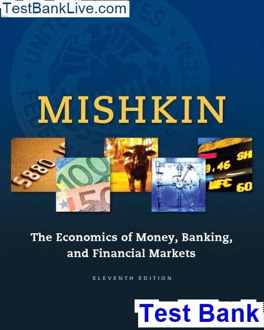 Economics of Money, Banking and Financial Markets, The, 11E Frederic S. Mishkin, Test Bank