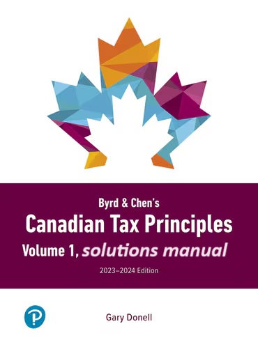 solutions manual Byrd & Chens Canadian Tax Principles, 2023-2024 Edition, Volume 1 1st edition Gary Donell , Clarence Byrd , Ida Chen