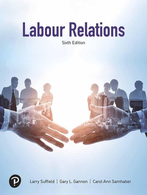 Test Bank Labour Relations 6e (Canadian Edition) By Larry Suffield, Gary Gannon, Carol Ann Samhaber